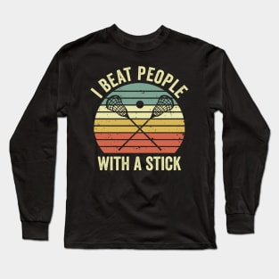 I Beat People With A Stick Funny Lacrosse Player Long Sleeve T-Shirt